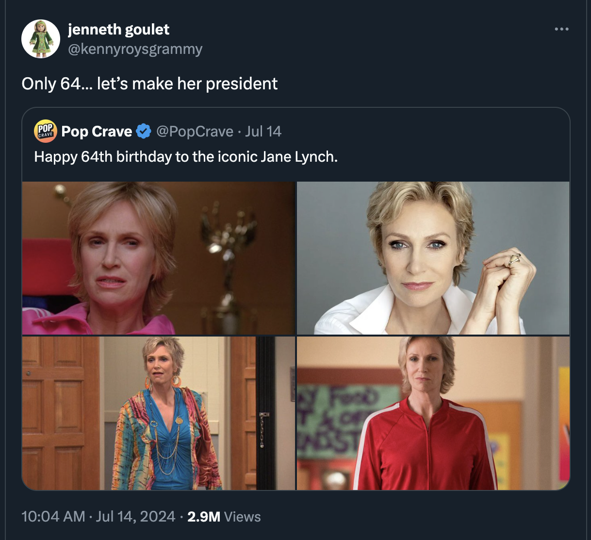 collage - jenneth goulet Only 64... let's make her president Pop Crave Jul 14 Happy 64th birthday to the iconic Jane Lynch. 2.9M Views Of Inost